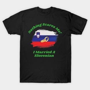 "Embrace Fearlessness with Our 'Nothing Scares Me, I Married a Slovenian' Tee! T-Shirt